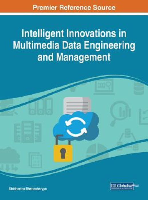 Intelligent Innovations in Multimedia Data Engineering and Management by Siddhartha Bhattacharyya