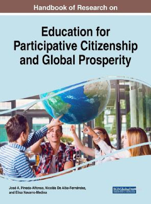 Handbook of Research on Education for Participative Citizenship and Global Prosperity by José A. Pineda-Alfonso, Nicolás de Alba-Fernández, Elisa Navarro-Medina
