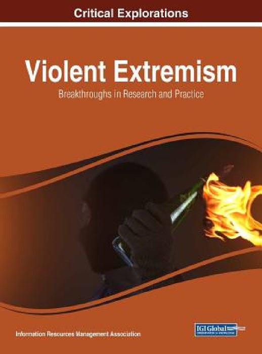 Violent Extremism: Breakthroughs in Research and Practice by Information Reso Management Association