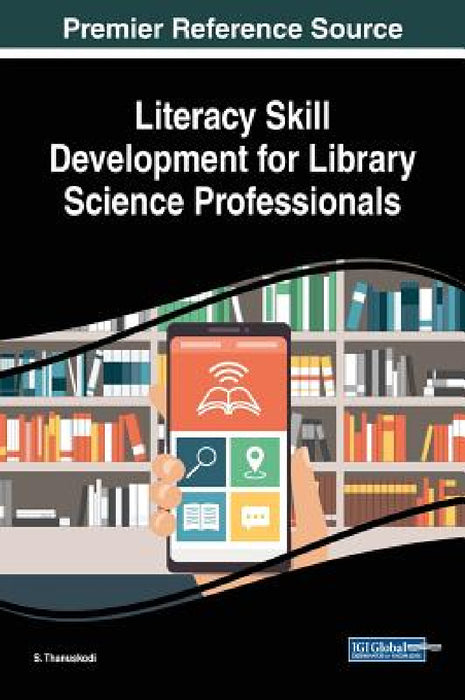 Literacy Skill Development for Library Science Professionals by S. Thanuskodi