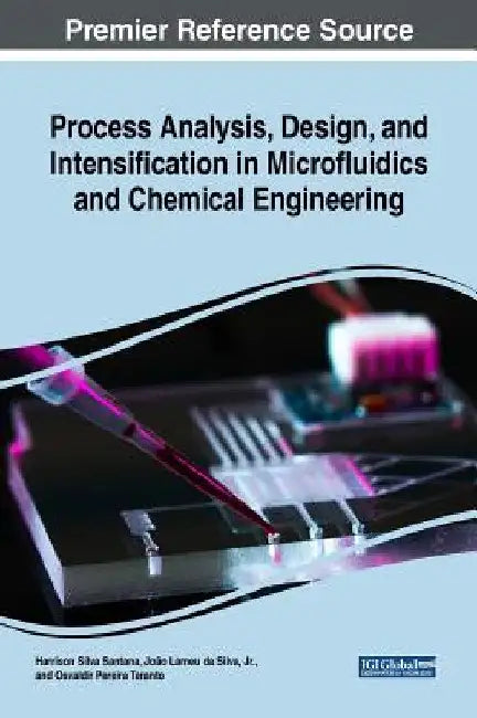 Process Analysis, Design, and Intensification in Microfluidics and Chemical Engineering by Harrson Silva Santana