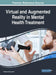 Virtual and Augmented Reality in Mental Health Treatment by Giuliana Guazzaroni