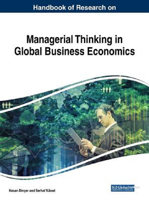 Handbook of Research on Managerial Thinking in Global Business Economics by Hasan Dinçer, Serhat Yüksel
