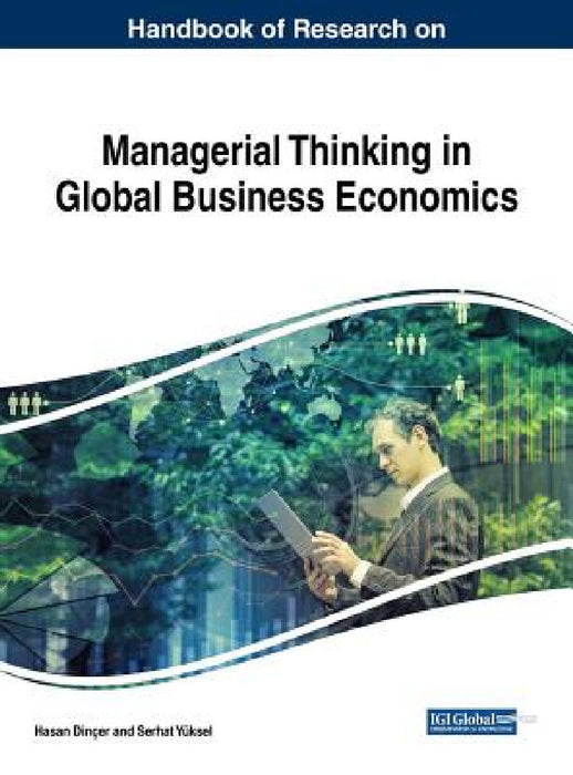 Handbook of Research on Managerial Thinking in Global Business Economics by Hasan Dinçer, Serhat Yüksel