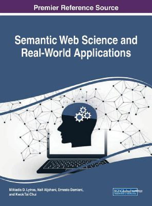 Semantic Web Science and Real-World Applications by Miltiadis D. Lytras, Naif Aljohani, Ernesto Damiani