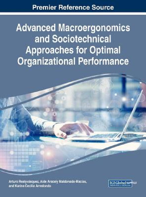 Advanced Macroergonomics and Sociotechnical Approaches for Optimal Organizational Performance by Arturo Realyvásquez, Aide Aracely Maldonado-Macías, Karina Cecilia Arredondo