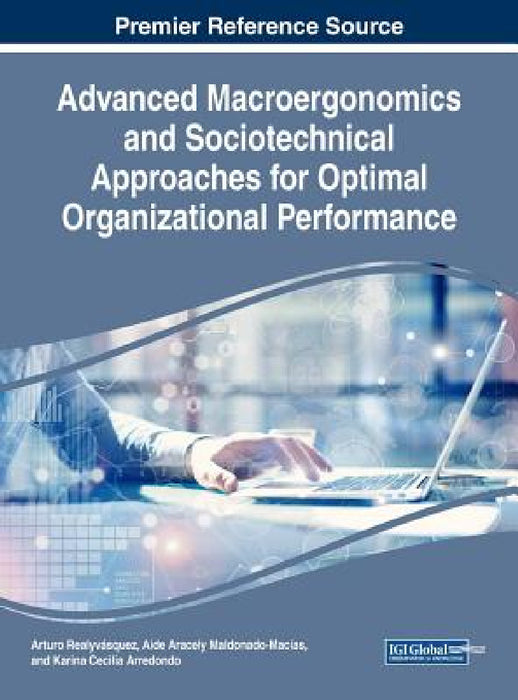 Advanced Macroergonomics and Sociotechnical Approaches for Optimal Organizational Performance by Arturo Realyvásquez, Aide Aracely Maldonado-Macías, Karina Cecilia Arredondo