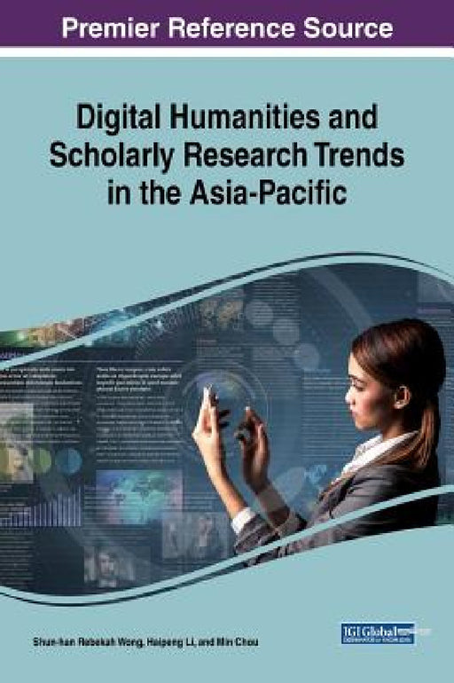 Digital Humanities and Scholarly Research Trends in the Asia-Pacific by Shun-Han Rebekah Wong, Haipeng Li, Min Chou