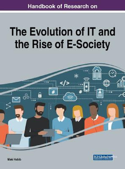 Handbook of Research on the Evolution of IT and the Rise of E-Society by Maki Habib