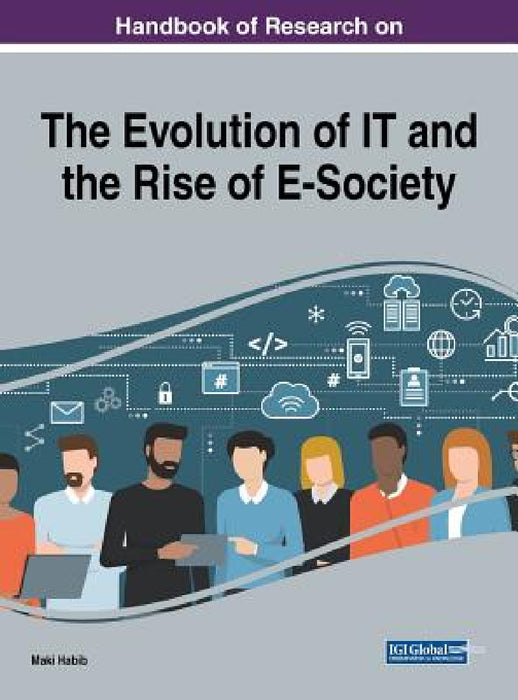 Handbook of Research on the Evolution of IT and the Rise of E-Society by Maki Habib