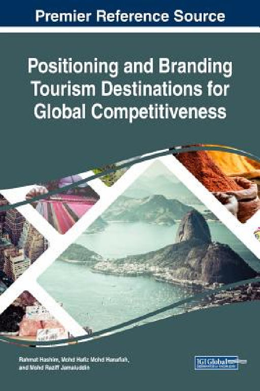 Positioning and Branding Tourism Destinations for Global Competitiveness by Rahmat Hashim, Mohd Hafiz Mohd Hanafiah, Mohd Raziff Jamaluddin