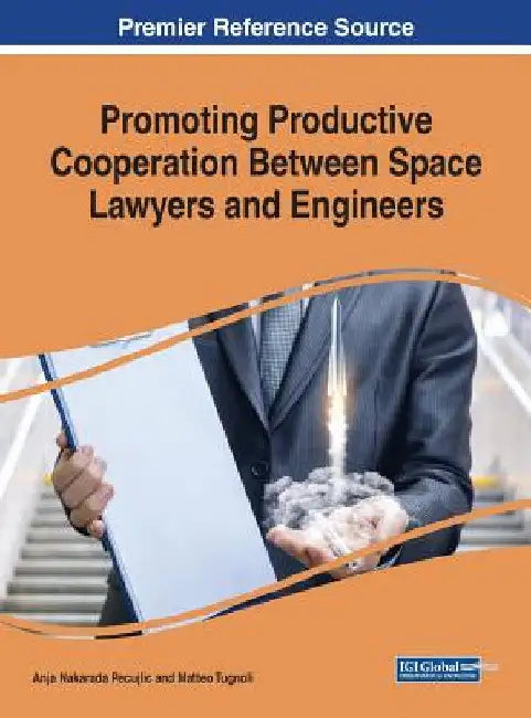 Promoting Productive Cooperation Between Space Lawyers and Engineers by Anja Nakarada Pecujlic