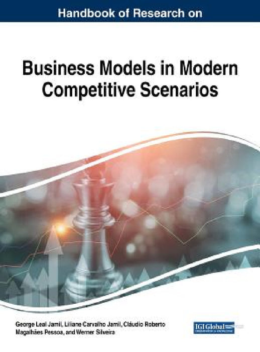 Handbook of Research on Business Models in Modern Competitive Scenarios by George Leal Jamil, Liliane Carvalho Jamil, Cláudio Roberto Magalhães Pessoa