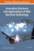Innovative Solutions and Applications of Web Services Technology by Liang-Jie Zhang, Yishuang Ning