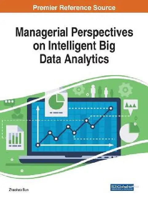 Managerial Perspectives on Intelligent Big Data Analytics by Zhaohao Sun