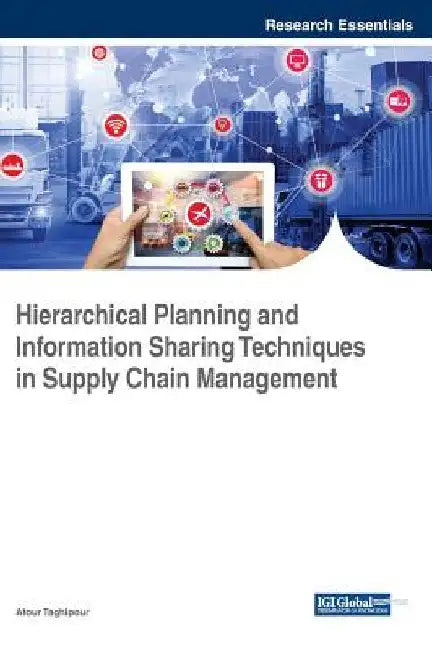 Hierarchical Planning and Information Sharing Techniques in Supply Chain Management by Atour Taghipour