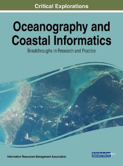 Oceanography and Coastal Informatics: Breakthroughs in Research and Practice by Information Reso Management Association