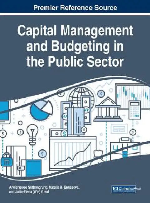 Capital Management and Budgeting in the Public Sector by Arwiphawee Srithongrung