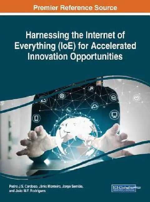 Harnessing the Internet of Everything (IoE) for Accelerated Innovation Opportunities by Pedro J. S. Cardoso