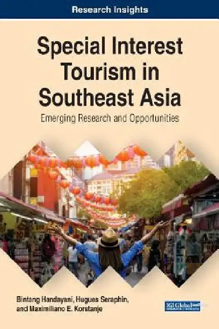 Special Interest Tourism in Southeast Asia: Emerging Research and Opportunities by Bintang Handayani