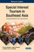 Special Interest Tourism in Southeast Asia: Emerging Research and Opportunities by Bintang Handayani
