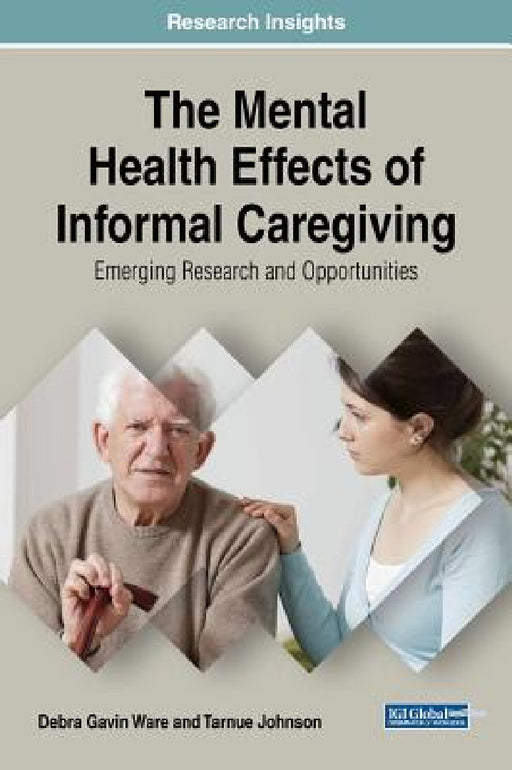 The Mental Health Effects of Informal Caregiving: Emerging Research and Opportunities by Debra Gavin Ware, Tarnue Johnson