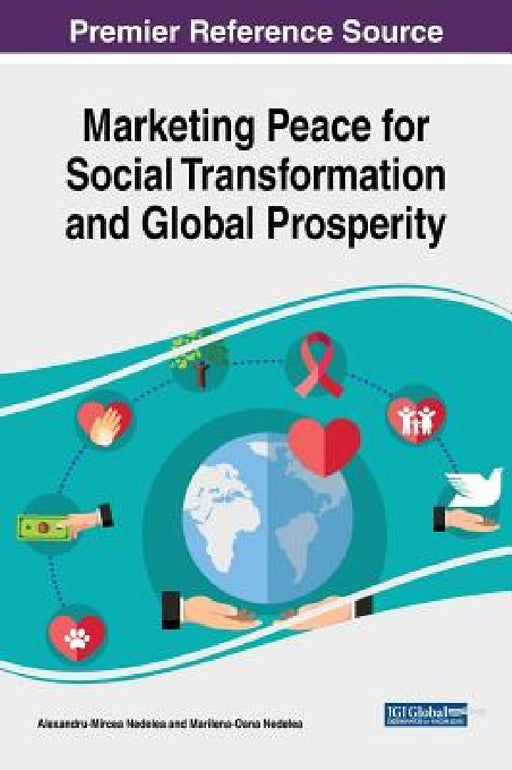 Marketing Peace for Social Transformation and Global Prospermarketing Peace for Social Transformation and Global Prosperity Ity by Alexandru-Mircea Nedelea, Marilena-Oana Nedelea