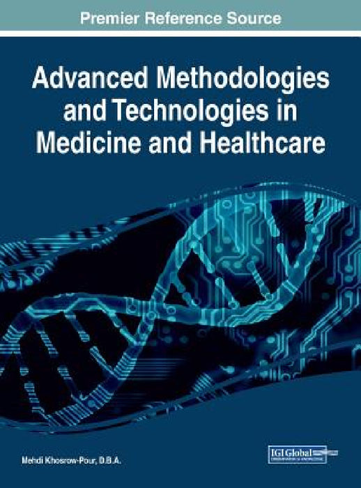 Advanced Methodologies and Technologies in Medicine and Healthcare by D. B. a. Mehdi Khosrow-Pour