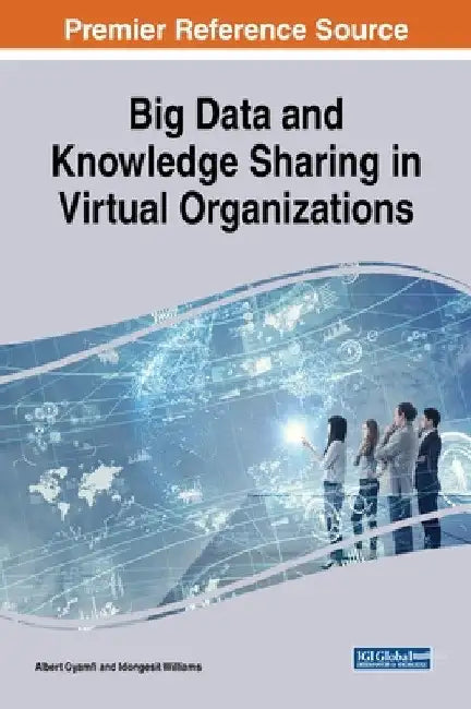 Big Data and Knowledge Sharing in Virtual Organizations by Albert Gyamfi