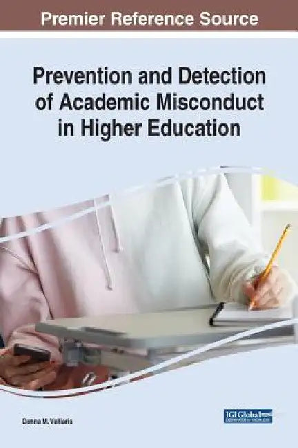 Prevention and Detection of Academic Misconduct in Higher Education by Donna M. Velliaris