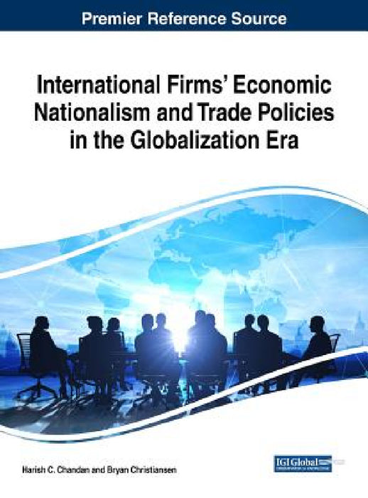 International Firms' Economic Nationalism and Trade Policies in the Globalization Era by Harish C. Chandan, Bryan Christiansen