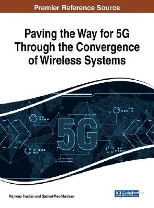 Paving the Way for 5G Through the Convergence of Wireless Systems by Ramona Trestian, Gabriel-Miro Muntean