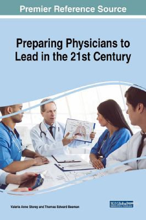 Preparing Physicians to Lead in the 21st Century by Valerie Anne Storey, Thomas Edward Beeman