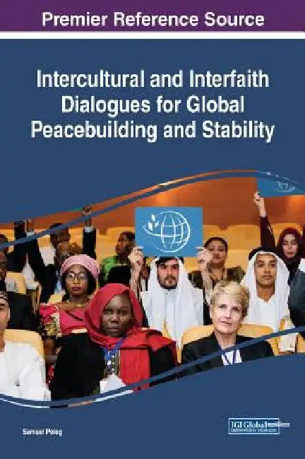 Intercultural and Interfaith Dialogues for Global Peacebuilding and Stability by Samuel Peleg
