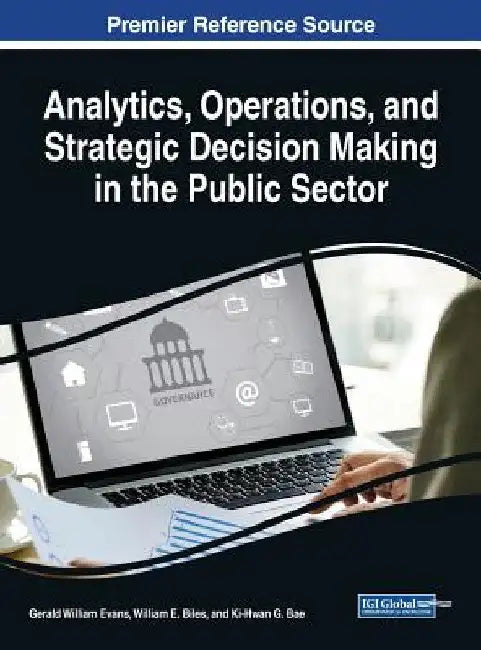Analytics, Operations, and Strategic Decision Making in the Public Sector by Gerald William Evans