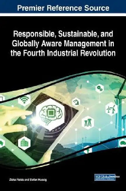 Responsible, Sustainable, and Globally Aware Management in the Fourth Industrial Revolution by Ziska Fields