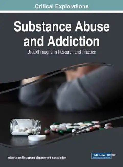Substance Abuse and Addiction: Breakthroughs in Research and Practice by Information Reso Management Association