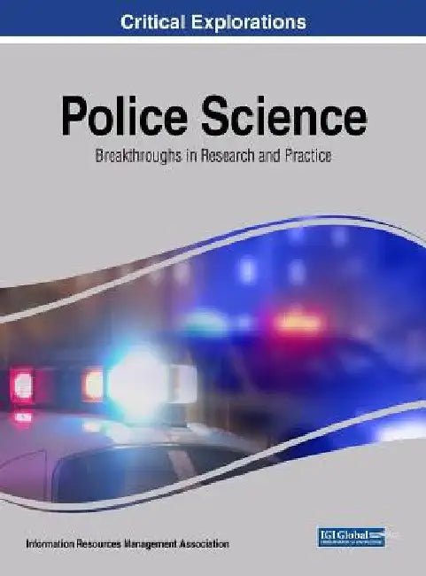 Police Science: Breakthroughs in Research and Practice by Information Reso Management Association