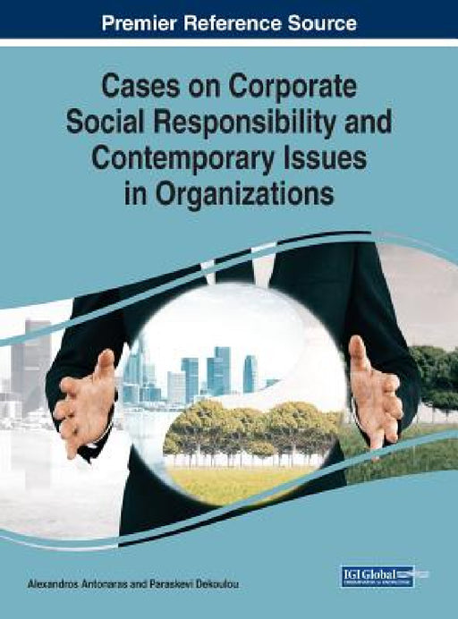Cases on Corporate Social Responsibility and Contemporary Issues in Organizations by Alexandros Antonaras, Paraskevi Dekoulou