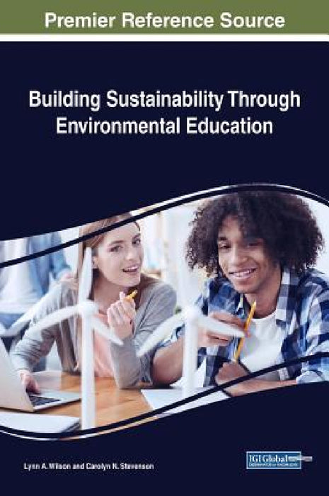 Building Sustainability Through Environmental Education by Lynn A. Wilson, Carolyn N. Stevenson