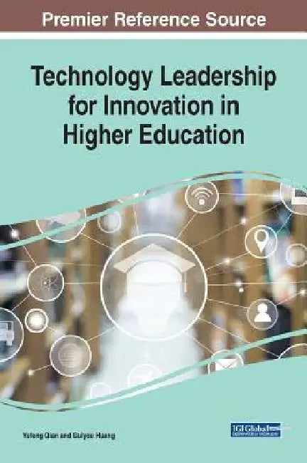 Technology Leadership for Innovation in Higher Education by Yufeng Qian