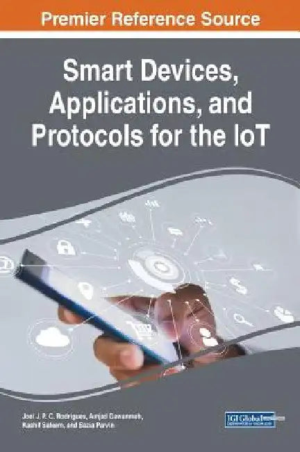 Smart Devices, Applications, and Protocols for the IoT by Joel J. P. C. Rodrigues