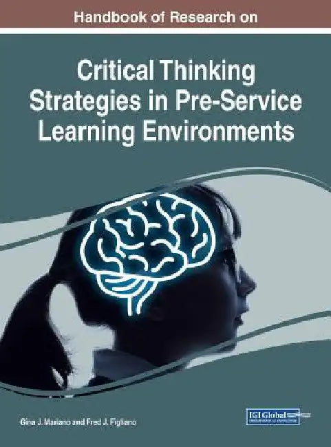 Handbook of Research on Critical Thinking Strategies in Pre-Service Learning Environments by Gina J. Mariano