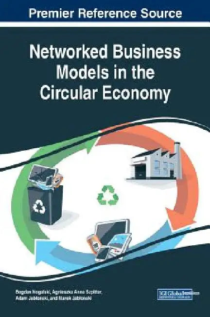 Networked Business Models in the Circular Economy by Bogdan Nogalski
