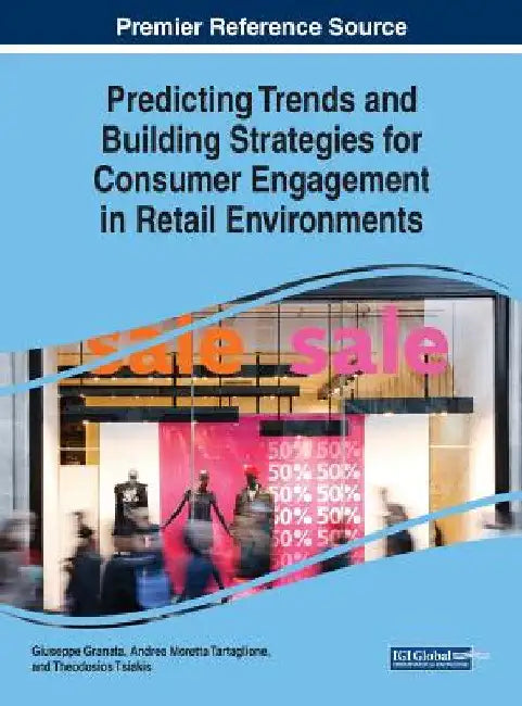 Predicting Trends and Building Strategies for Consumer Engagement in Retail Environments by Giuseppe Granata