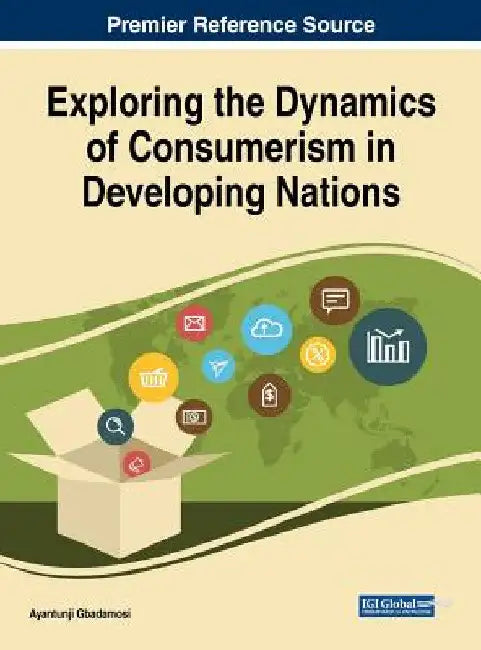 Exploring the Dynamics of Consumerism in Developing Nations by Ayantunji Gbadamosi