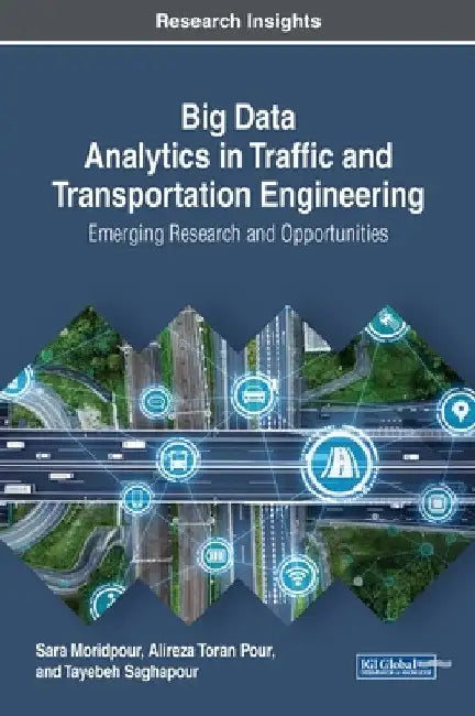 Big Data Analytics in Traffic and Transportation Engineering: Emerging Research and Opportunities by Sara Moridpour