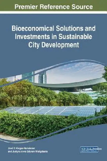 Bioeconomical Solutions and Investments in Sustainable City Development by José G. Vargas-Hernández