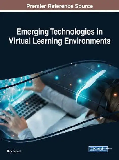 Emerging Technologies in Virtual Learning Environments by Kim Becnel