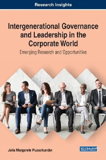 Intergenerational Governance and Leadership in the Corporate World: Emerging Research and Opportunities by Julia Margarete Puaschunder